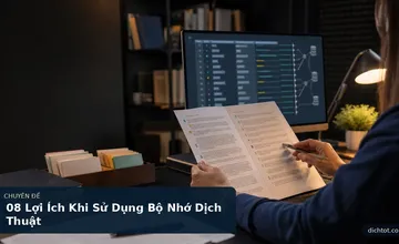 08 Lợi Ích Khi Sử Dụng Bộ Nhớ Dịch Thuật