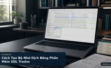 Cách Tạo Bộ Nhớ Dịch Bằng Phần Mềm SDL Trados