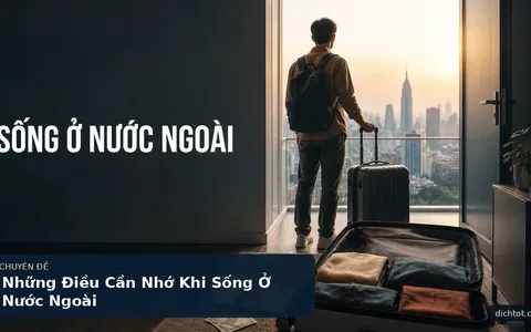 Những Điều Cần Nhớ Khi Sống Ở Nước Ngoài