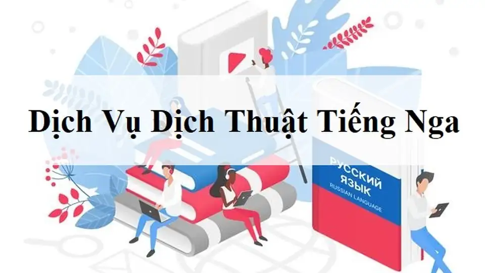 Dịch Thuật Tiếng Nga Tại Hà Nội, HCM
